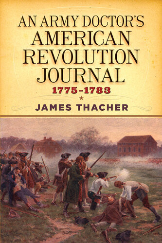 An Army Doctors American Revolution Journal 17751783 James Thacher