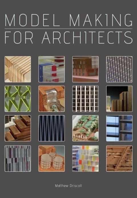 Model Making For Architects 1st Edition Driscoll Matt