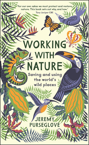Working With Nature Saving And Using The Worlds Wild Places Jeremy Purseglove