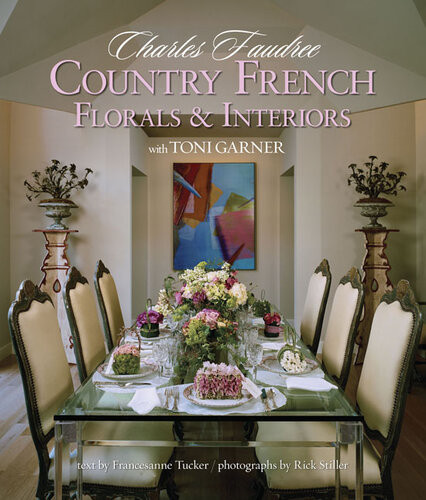 Charles Faudrees Country French Florals Interiors Charles Faudree Toni Garner Francesanne Tucker Rick Stiller