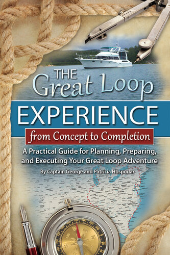 The Great Loop Experience From Concept To Completion A Practical Guide For Planning Preparing And Executing Your Great Loop Adventure 1st Edition George Hospodar Patricia Hospodar