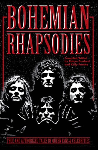Bohemian Rhapsodies True And Authorized Tales By Queen Fans Celebrities Robyn Dunford Kelly Franko