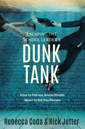 Escaping The School Leaders Dunk Tank How To Prevail When Others Want To See You Drown Rebecca Coda Rick Jetter