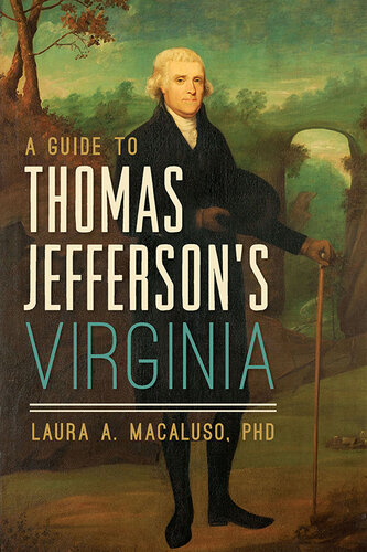 A Guide To Thomas Jeffersons Virginia Laura A Macaluso