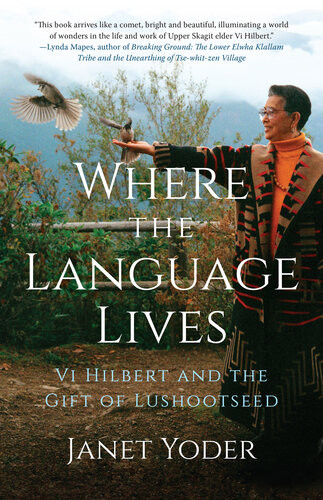 Where The Language Lives Vi Hilbert And The Gift Of Lushootseed Janet Yoder