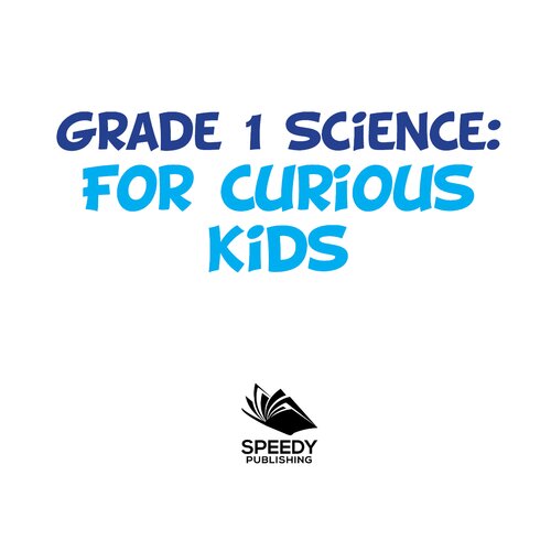 Grade 1 Science For Curious Kids Fun Science Trivia For Kids In Grade One Baby Professor