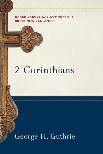 2 Corinthians Baker Exegetical Commentary On The New Testament George H Guthrie