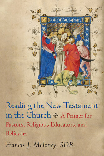 Reading The New Testament In The Church A Primer For Pastors Religious Educators And Believers Francis J Sdb Moloney