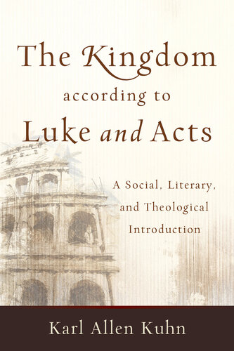 The Kingdom According To Luke And Acts A Social Literary And Theological Introduction Karl Allen Kuhn