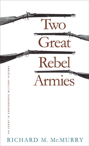 Two Great Rebel Armies An Essay In Confederate Military History Richard M Mcmurry