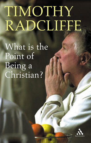 What Is The Point Of Being A Christian Timothy Radcliffe