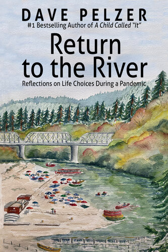 Return To The River Reflections On Life Choices During A Pandemic Dave Pelzer