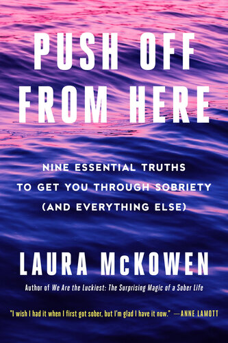 Push Off From Here Nine Essential Truths To Get You Through Sobriety And Everything Else Laura Mckowen