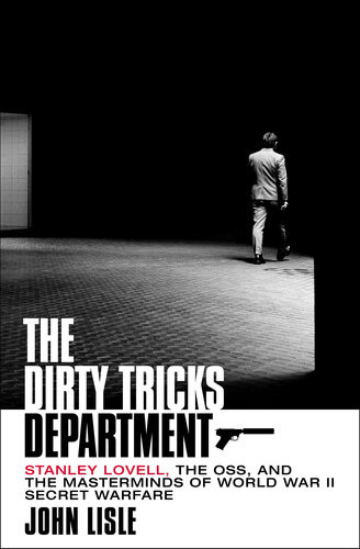 The Dirty Tricks Department Stanley Lovell The Oss And The Masterminds Of World War Ii Secret Warfare John Lisle