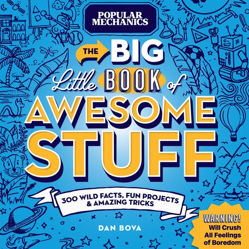 Popular Mechanics The Big Little Book Of Awesome Stuff 300 Wild Facts Fun Projects And Amazing Tricks Dan Bova