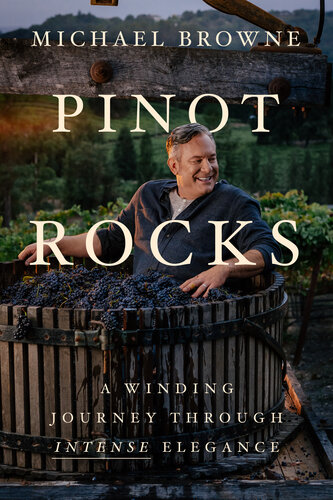 Pinot Rocks A Winding Journey Through Intense Elegance Michael Browne