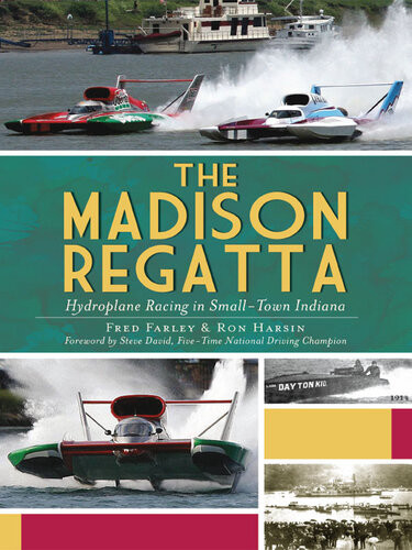 The Madison Regatta Hydroplane Racing In Smalltown Indiana Fred Farley Ron Harsin