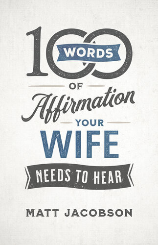 100 Words Of Affirmation Your Wife Needs To Hear Matt Jacobson