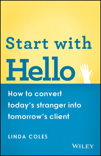 Start With Hello How To Convert Todays Stranger Into Tomorrows Client Linda Coles