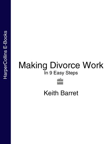 Making Divorce Work In 9 Easy Steps Keith Barret