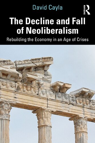 The Decline And Fall Of Neoliberalism Rebuilding The Economy In An Age Of Crises David Cayla