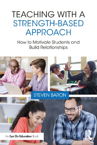 Teaching With A Strengthbased Approach How To Motivate Students And Build Relationships Steven Baron