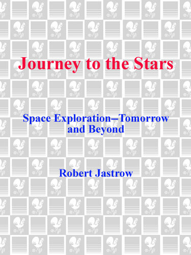 Journey To The Stars Space Explorationtomorrow And Beyond Robert Jastrow