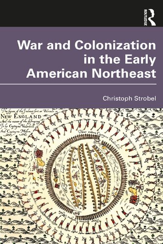 War And Colonization In The Early American Northeast Christoph Strobel