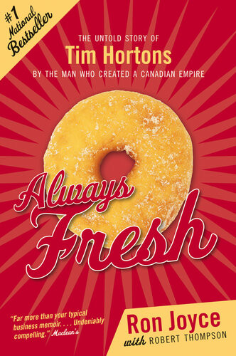 Always Fresh The Untold Story Of Tim Hortons By The Man Who Created An Empire Ron Joyce
