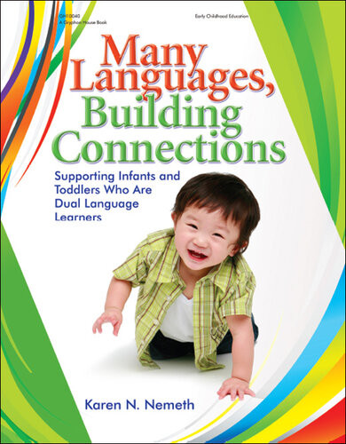 Many Languages Building Connections Supporting Infants And Toddlers Who Are Dual Language Learners Karen Nemeth