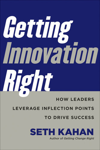 Getting Innovation Right How Leaders Leverage Inflection Points To Drive Success Seth Kahan