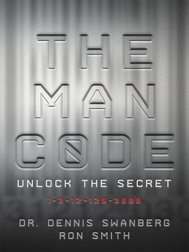 The Man Code Unlock The Secret Dennis Swanberg Ron Smith