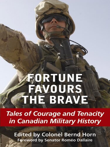 Fortune Favours The Brave Tales Of Courage And Tenacity In Canadian Military History Bernd Horn