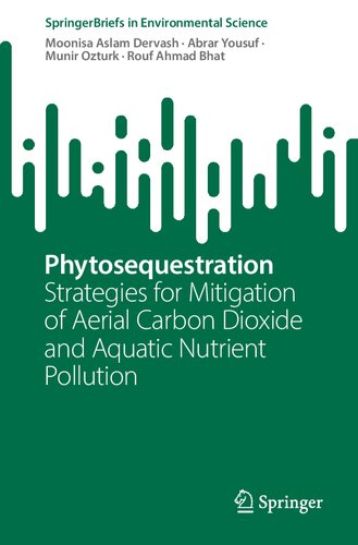 Phytosequestration Strategies For Mitigation Of Aerial Carbon Dioxide And Aquatic Nutrient Pollution Moonisa Aslam Dervash