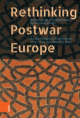 Rethinking Postwar Europe Artistic Production And Discourses On Art In The Late 1940s And 1950s Barbara Lange