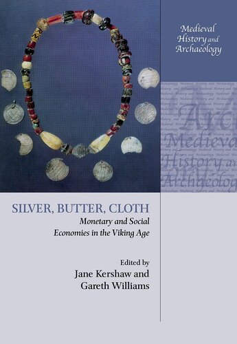 Silver Butter Cloth Monetary And Social Economies In The Viking Age Gareth Williams Jane Kershaw
