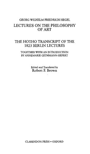 Lectures On The Philosophy Of Art The Hotho Transcript Of The 1823 Berlin Lectures 1st Edition Georg Wilhelm Friedrich Hegel Translated By Robert F Brown