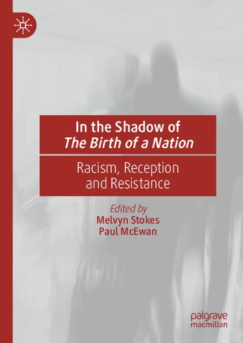In The Shadow Of The Birth Of A Nation Racism Reception And Resistance Melvyn Stokes