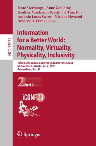 Information For A Better World Normality Virtuality Physicality Inclusivity 18th International Conference Iconference 2023 Virtual Event March 1317 2023 Proceedings Part Ii Isaac Sserwanga
