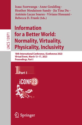 Information For A Better World Normality Virtuality Physicality Inclusivity 18th International Conference Iconference 2023 Virtual Event March 1317 2023 Proceedings Part I Isaac Sserwanga