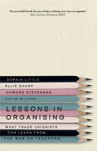 Lessons In Organising What Trade Unionists Can Learn From The War On Teachers Gawain Little