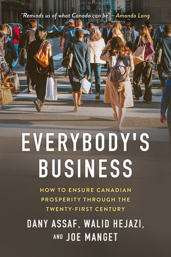 Everybodys Business How To Ensure Canadian Prosperity Through The Twentyfirst Century Dany Assaf