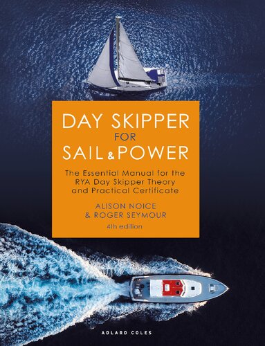 Day Skipper For Sail And Power The Essential Manual For The Rya Day Skipper Theory And Practical Certificate 4th Edition Roger Seymour Alison Noice