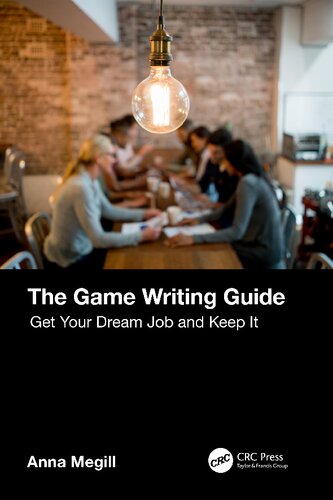 The Game Writing Guide Get Your Dream Job And Keep It 1st Edition Anna Megill