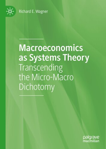 Macroeconomics As Systems Theory Transcending The Micromacro Dichotomy 1st Ed 2020 Richard E Wagner
