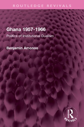 Ghana 19571966 Politics Of Institutional Dualism Benjamin Amonoo