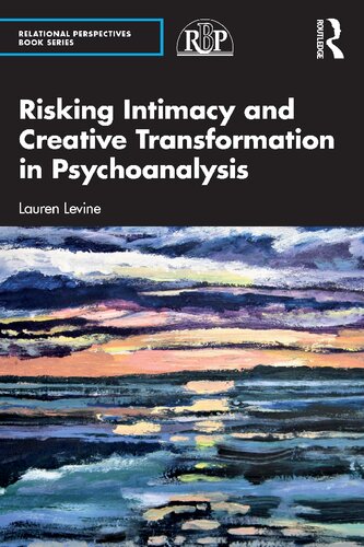 Risking Intimacy And Creative Transformation In Psychoanalysis 1st Edition Lauren Levine