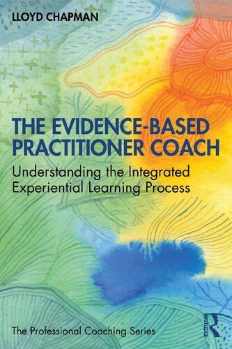 The Evidencebased Practitioner Coach Understanding The Integrated Experiential Learning Process Lloyd Chapman