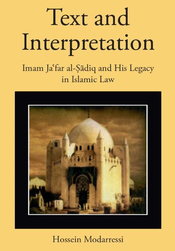 Text And Interpretation Imam Jafar Aldiq And His Legacy In Islamic Law Hossein Modarressi
