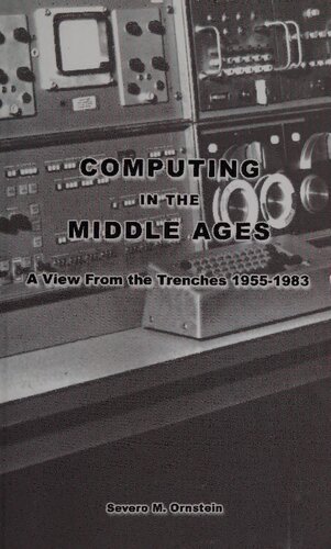 Computing In The Middle Ages A View From The Trenches 19551983 Severo Ornstein